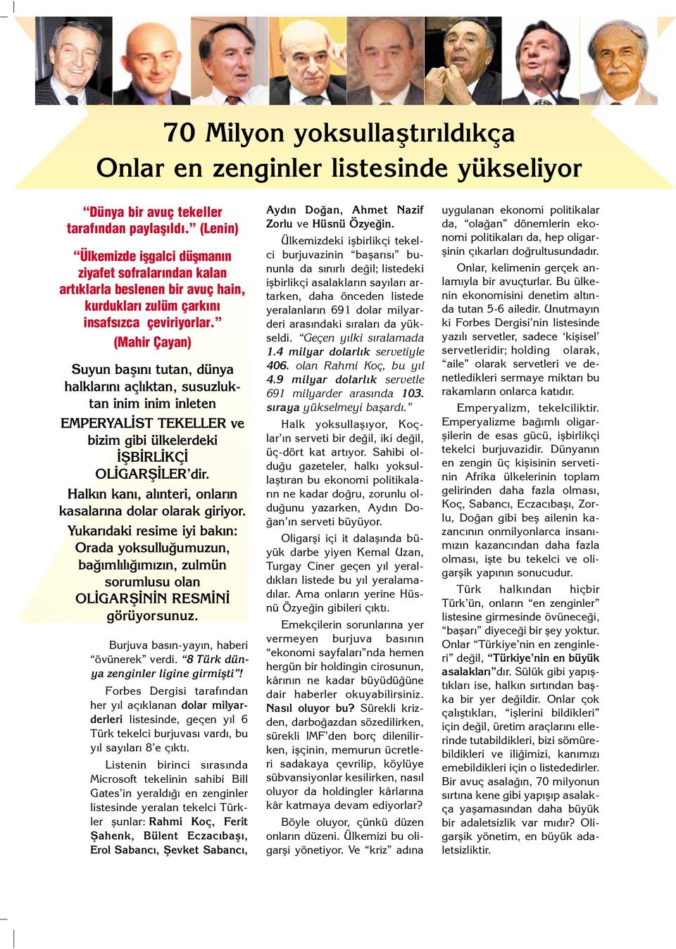 (Mahir Çayan) Suyun bafl n tutan, dünya halklar n açl ktan, susuzluktan inim inim inleten EMPERYAL ST TEKELLER ve bizim gibi ülkelerdeki fib RL KÇ OL GARfi LER dir.