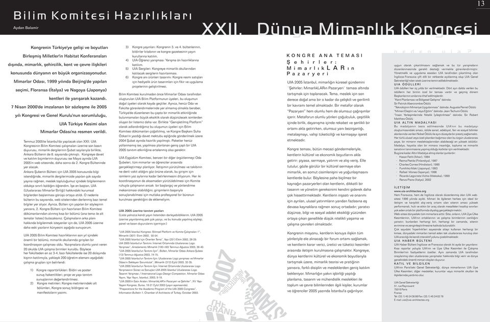 organizasyonudur. Mimarlar Odasý, 1999 yýlýnda Beijing'de yapýlan seçimi, Floransa (Ýtalya) ve Nagoya (Japonya) kentleri ile yarýþarak kazandý.