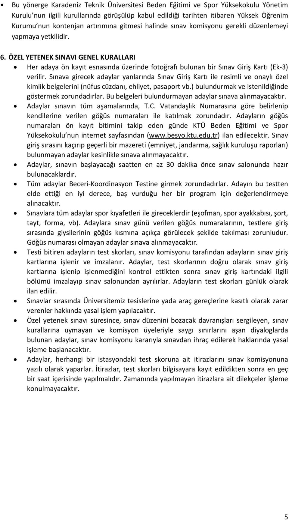 ÖZEL YETENEK SINAVI GENEL KURALLARI Her adaya ön kayıt esnasında üzerinde fotoğrafı bulunan bir Sınav Giriş Kartı (Ek 3) verilir.