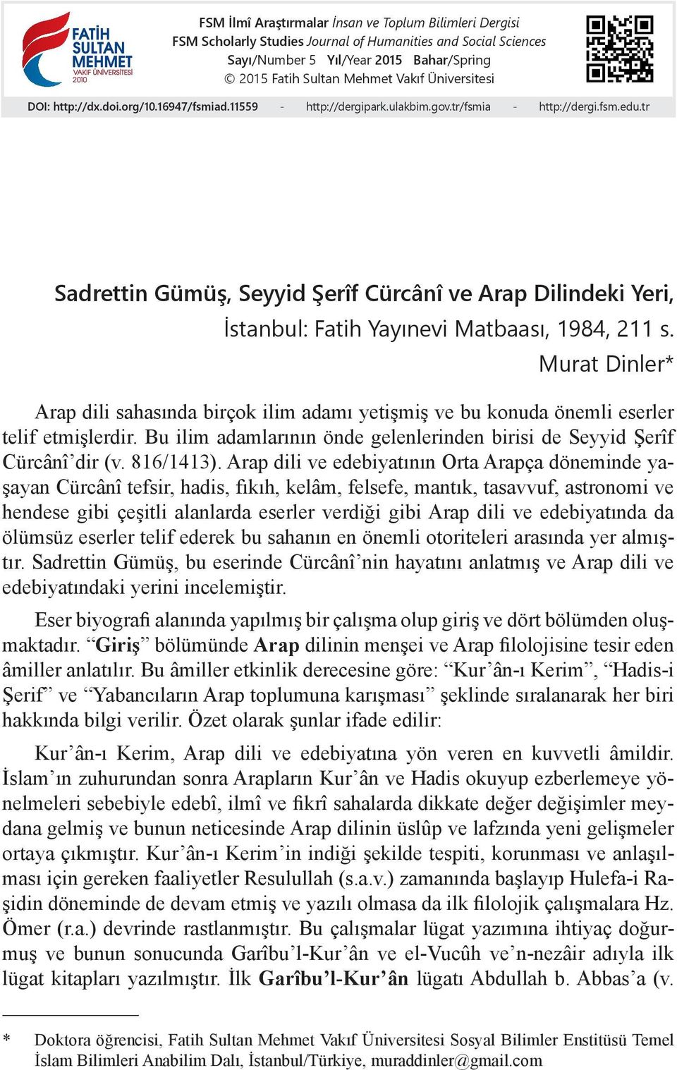tr Sadrettin Gümüş, Seyyid Şerîf Cürcânî ve Arap Dilindeki Yeri, İstanbul: Fatih Yayınevi Matbaası, 1984, 211 s.