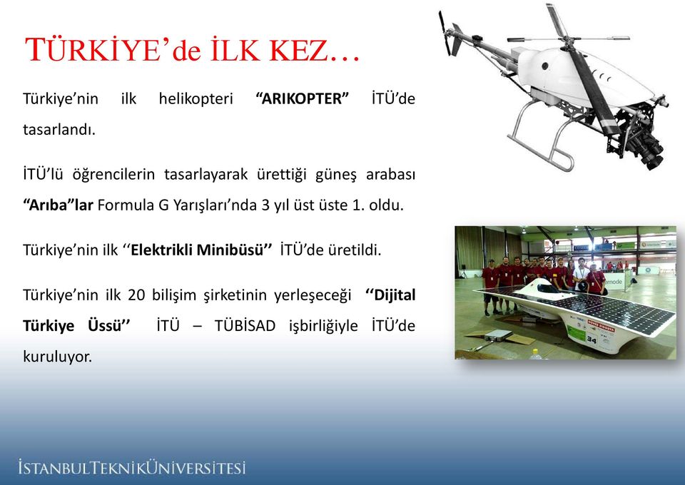 nda 3 yıl üst üste 1. oldu. Türkiye nin ilk Elektrikli Minibüsü İTÜ de üretildi.