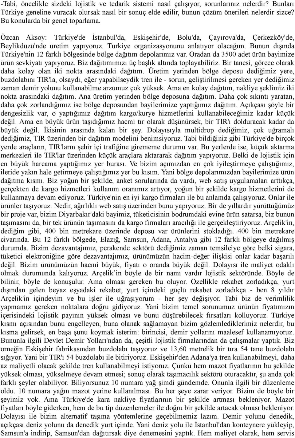 Bunun dışında Türkiye'nin 12 farklı bölgesinde bölge dağıtım depolarımız var. Oradan da 3500 adet ürün bayimize ürün sevkiyatı yapıyoruz. Biz dağıtımımızı üç başlık altında toplayabiliriz.