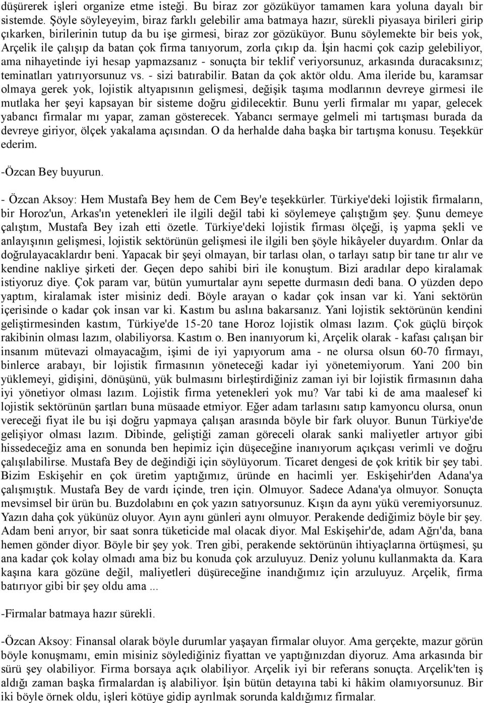 Bunu söylemekte bir beis yok, Arçelik ile çalışıp da batan çok firma tanıyorum, zorla çıkıp da.