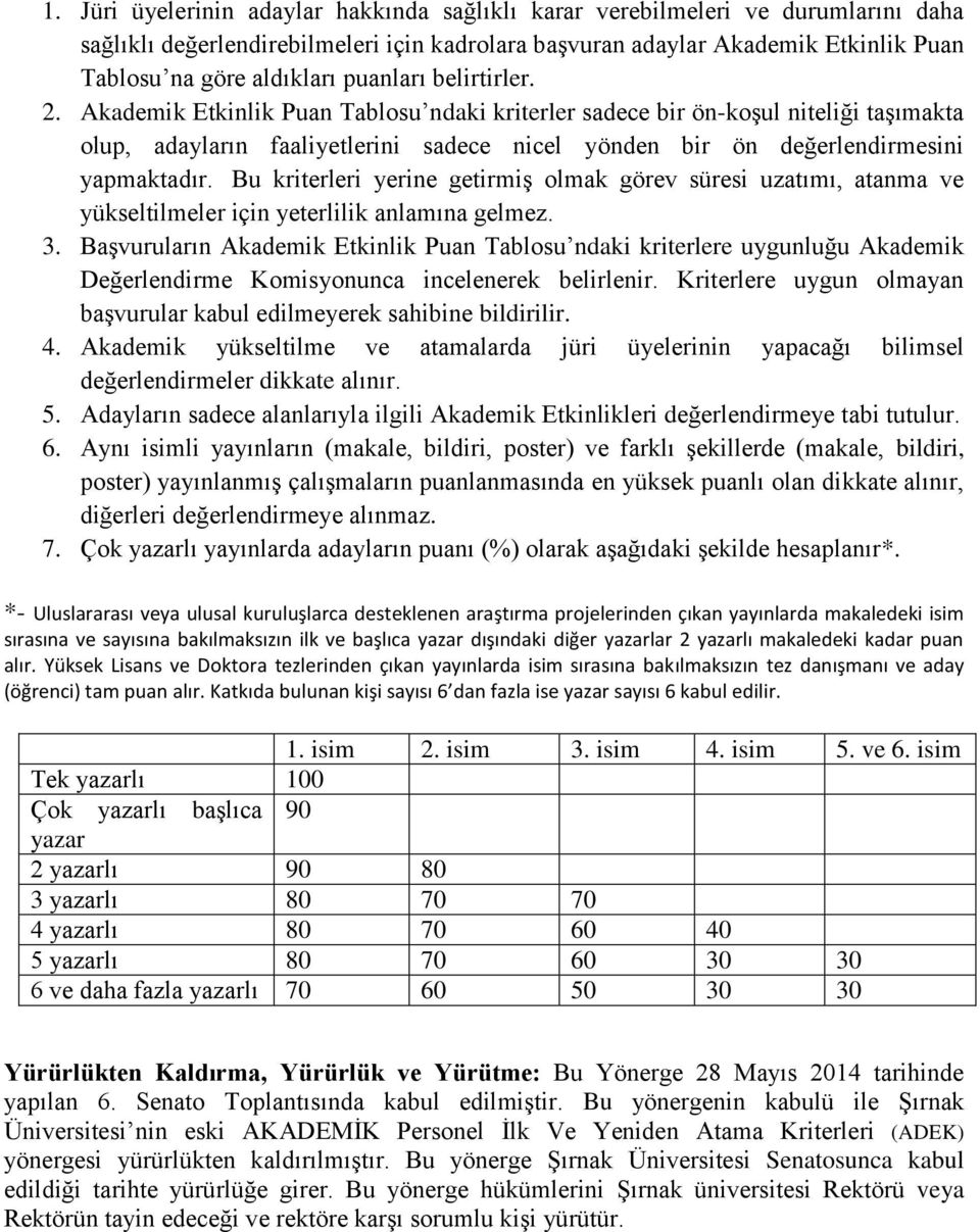 Bu kriterleri yerine getirmiş olmak görev süresi uzatımı, atanma ve yükseltilmeler için yeterlilik anlamına gelmez. 3.