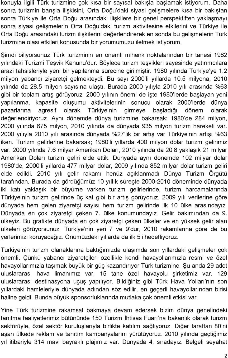 gelişmelerin Orta Doğu daki turizm aktivitesine etkilerini ve Türkiye ile Orta Doğu arasındaki turizm ilişkilerini değerlendirerek en sonda bu gelişmelerin Türk turizmine olası etkileri konusunda bir