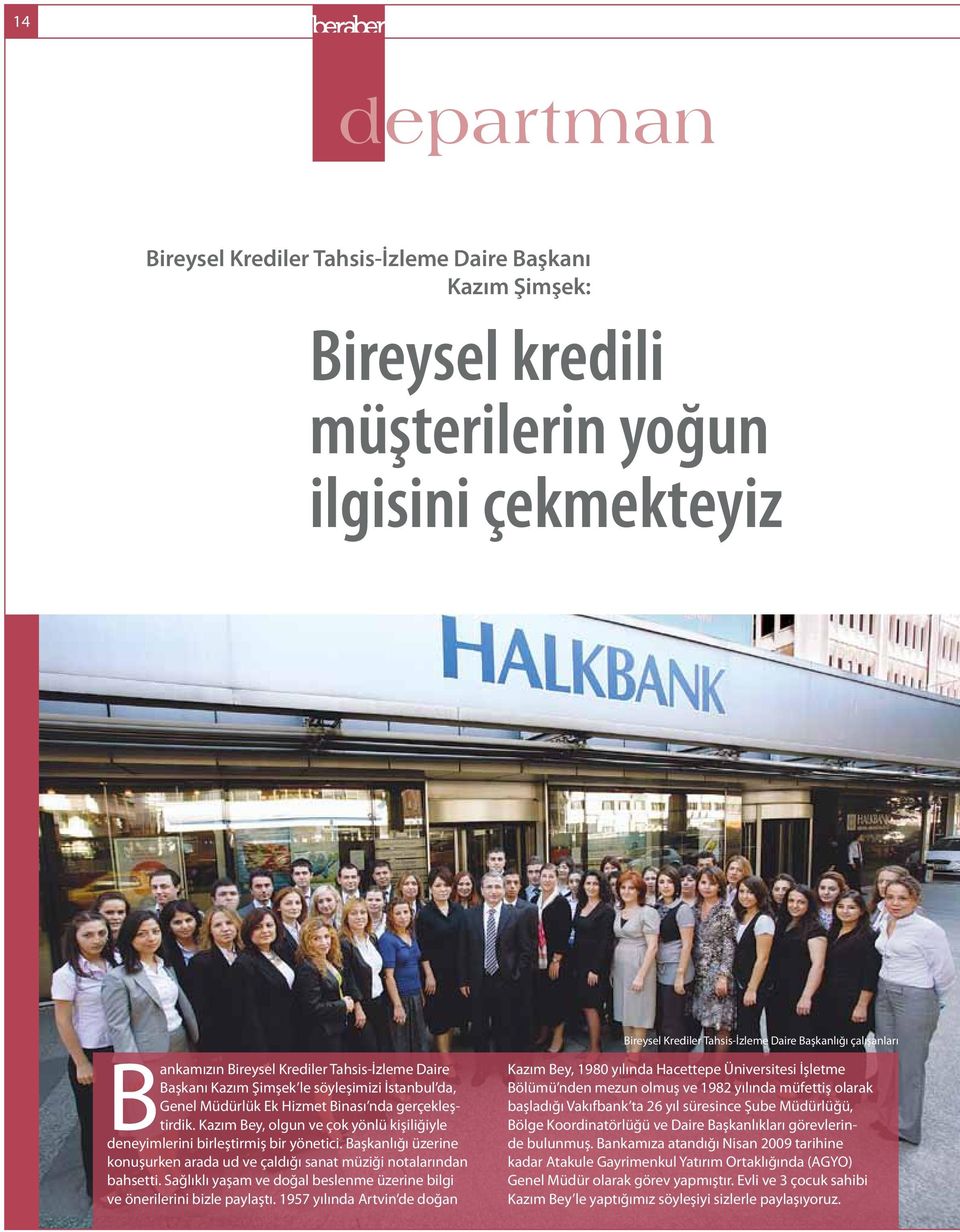 Kazım Bey, olgun ve çok yönlü kişiliğiyle deneyimlerini birleştirmiş bir yönetici. Başkanlığı üzerine konuşurken arada ud ve çaldığı sanat müziği notalarından bahsetti.