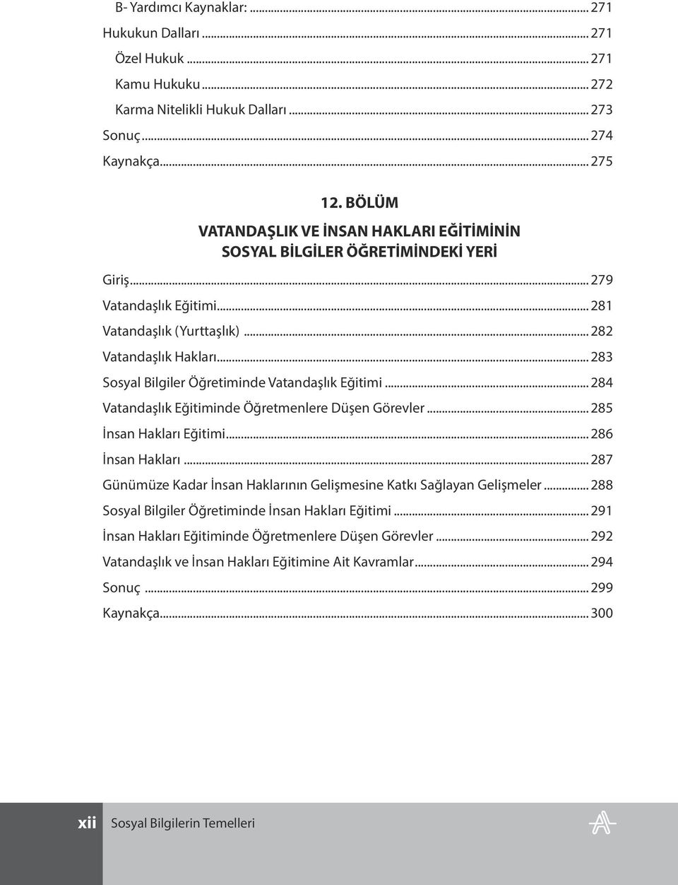 .. 283 Sosyal Bilgiler Öğretiminde Vatandaşlık Eğitimi... 284 Vatandaşlık Eğitiminde Öğretmenlere Düşen Görevler... 285 İnsan Hakları Eğitimi... 286 İnsan Hakları.