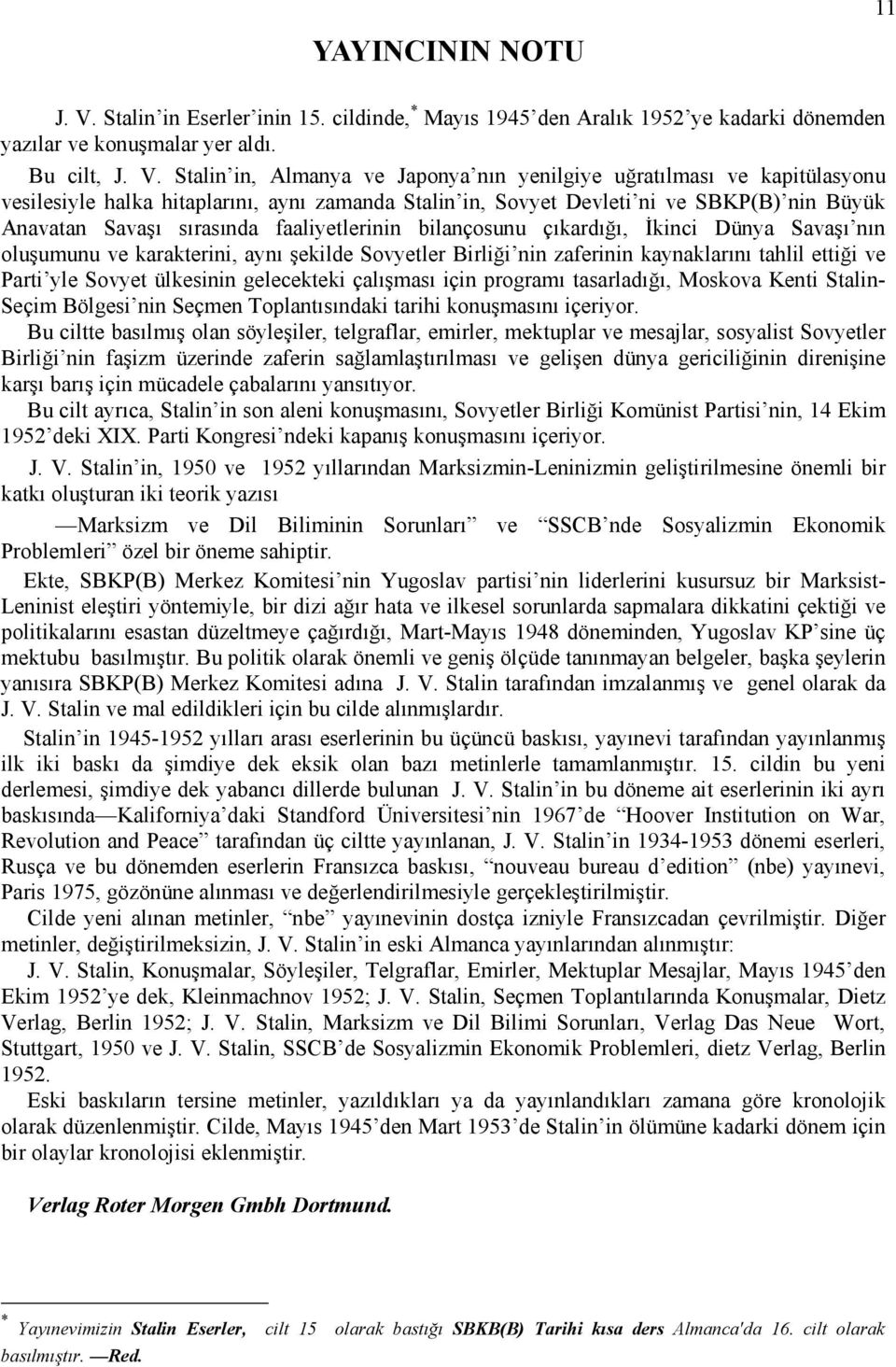 Stalin in, Almanya ve Japonya nın yenilgiye uğratılması ve kapitülasyonu vesilesiyle halka hitaplarını, aynı zamanda Stalin in, Sovyet Devleti ni ve SBKP(B) nin Büyük Anavatan Savaşı sırasında