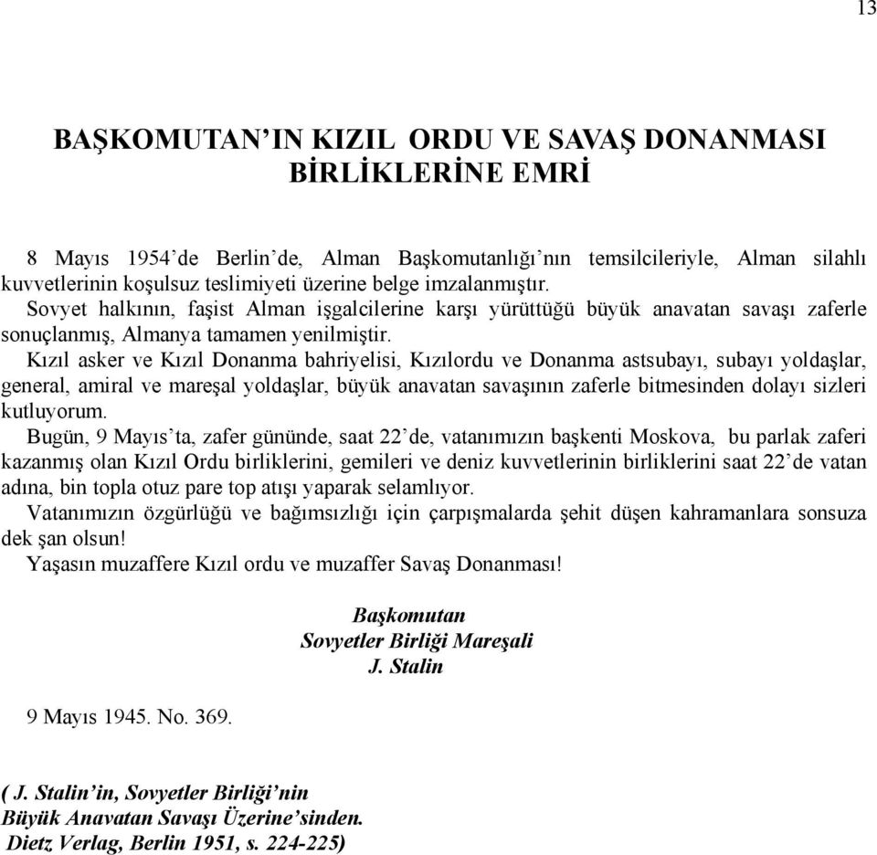 Kızıl asker ve Kızıl Donanma bahriyelisi, Kızılordu ve Donanma astsubayı, subayı yoldaşlar, general, amiral ve mareşal yoldaşlar, büyük anavatan savaşının zaferle bitmesinden dolayı sizleri