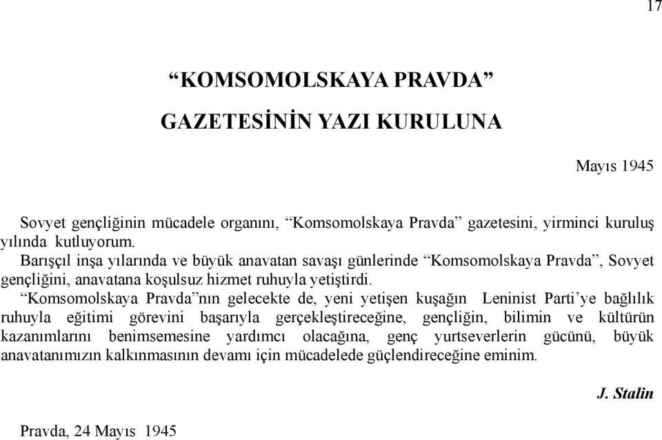 Komsomolskaya Pravda nın gelecekte de, yeni yetişen kuşağın Leninist Parti ye bağlılık ruhuyla eğitimi görevini başarıyla gerçekleştireceğine, gençliğin, bilimin ve