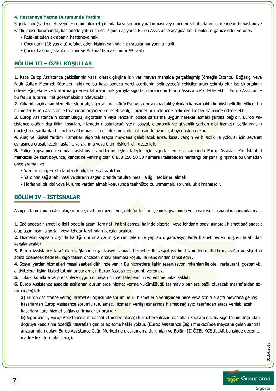 Refakat eden akrabanın hastaneye nakli Çocukların (16 yaş altı) refakat eden kişinin yanındaki akrabalarının yanına nakli Çocuk bakımı (İstanbul, İzmir ve Ankara da maksimum 48 saat) BÖLÜM III ÖZEL