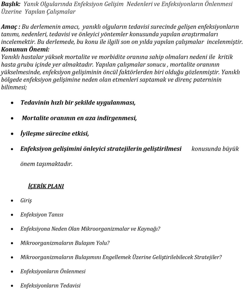 Konunun Önemi: Yanıklı hastalar yüksek mortalite ve morbidite oranına sahip olmaları nedeni ile kritik hasta grubu içinde yer almaktadır.