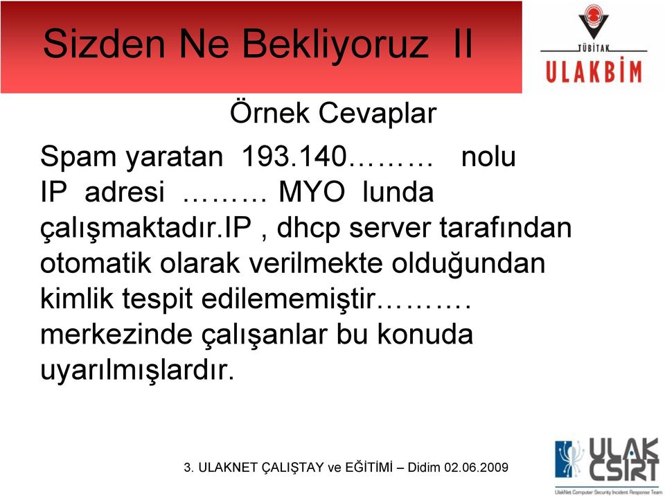 ip, dhcp server tarafından otomatik olarak verilmekte