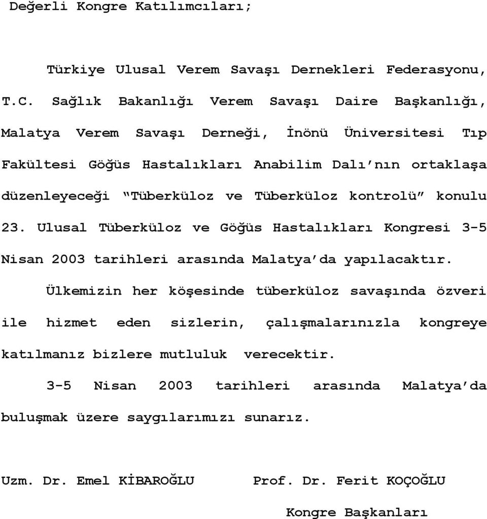 Tüberküloz ve Tüberküloz kontrolü konulu 23. Ulusal Tüberküloz ve Göğüs Hastalıkları Kongresi 3-5 Nisan 2003 tarihleri arasında Malatya da yapılacaktır.