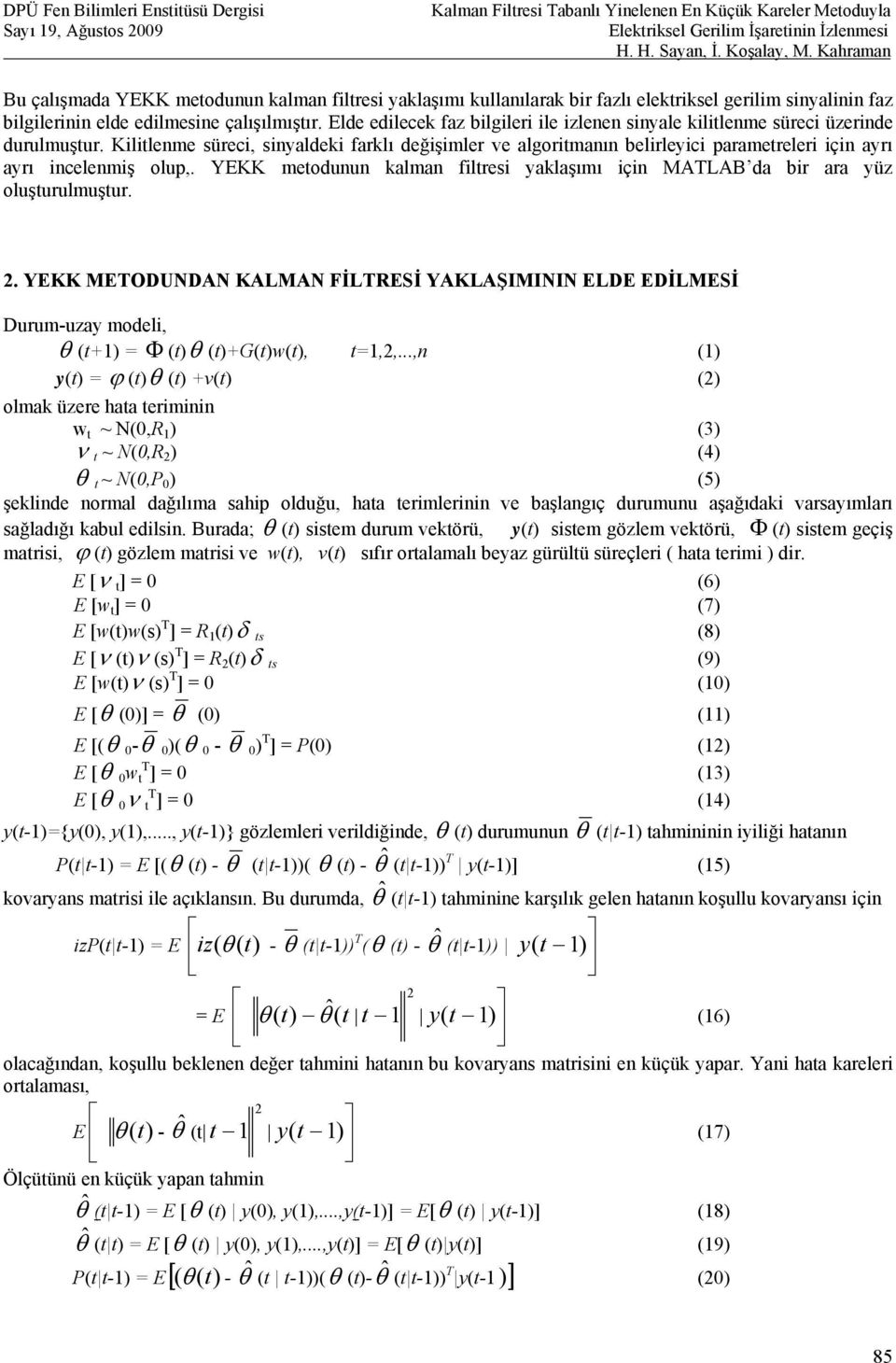 Kilitlenme süreci, sinyaldeki farklı değişimler ve algoritmanın belirleyici parametreleri için ayrı ayrı incelenmiş olup,.