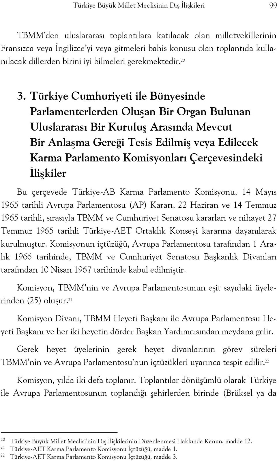 Türkiye Cumhuriyeti ile Bünyesinde Parlamenterlerden Oluşan Bir Organ Bulunan Uluslararası Bir Kuruluş Arasında Mevcut Bir Anlaşma Gereği Tesis Edilmiş veya Edilecek Karma Parlamento Komisyonları