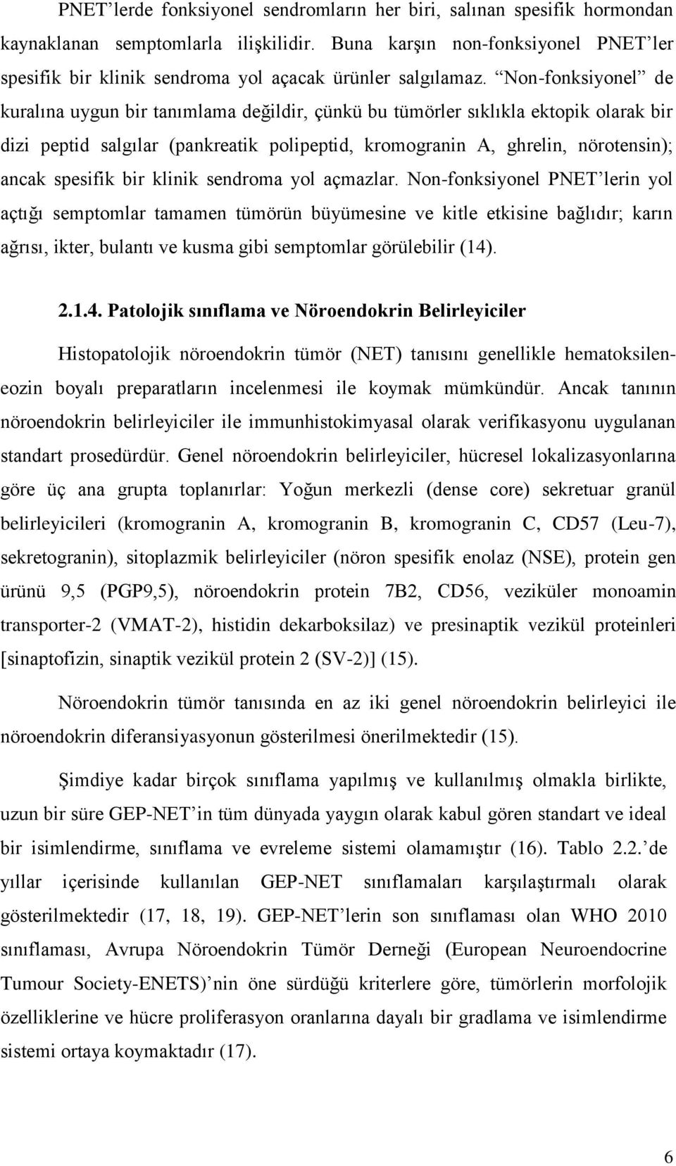 Non-fonksiyonel de kuralına uygun bir tanımlama değildir, çünkü bu tümörler sıklıkla ektopik olarak bir dizi peptid salgılar (pankreatik polipeptid, kromogranin A, ghrelin, nörotensin); ancak