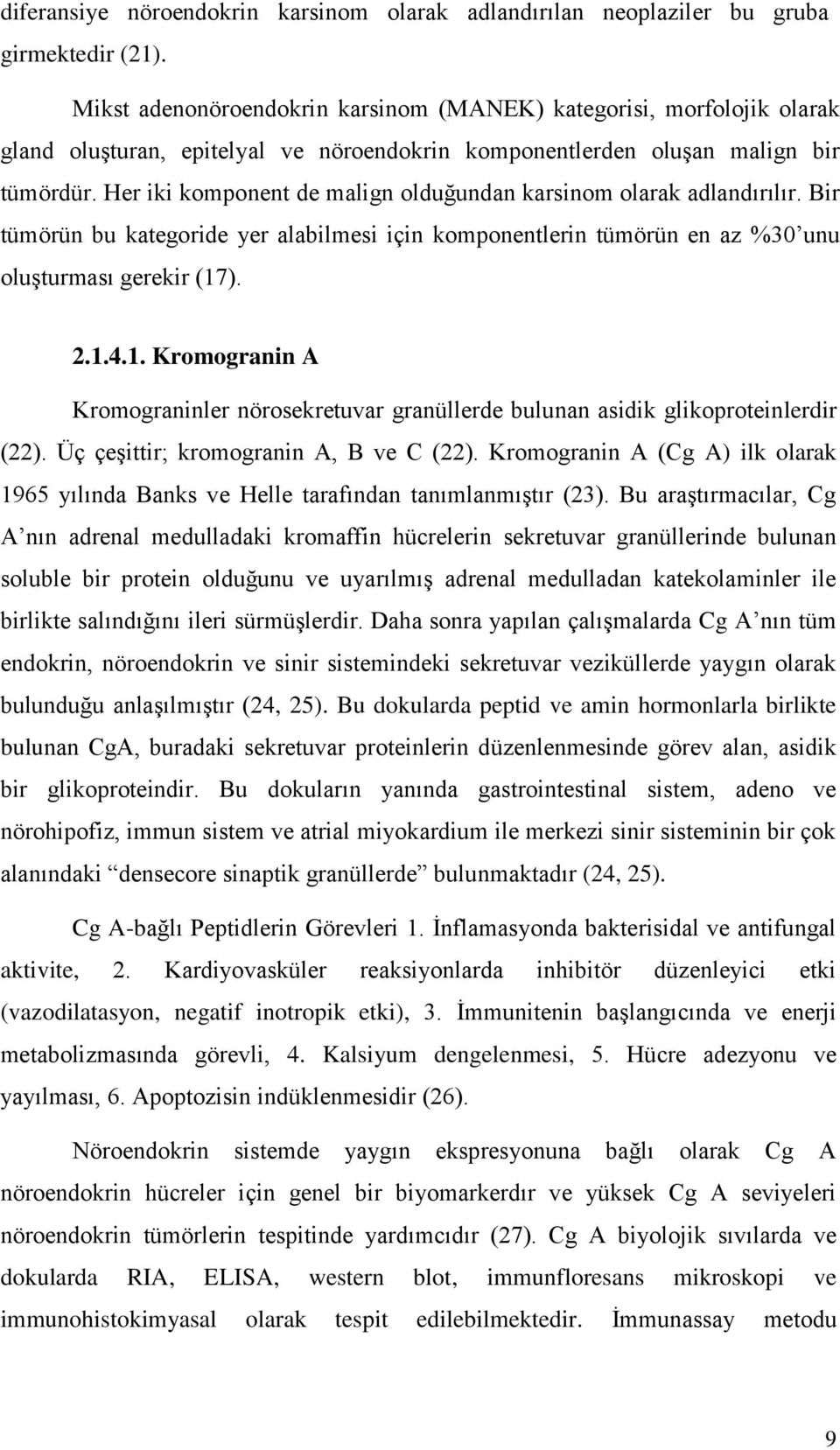 Her iki komponent de malign olduğundan karsinom olarak adlandırılır. Bir tümörün bu kategoride yer alabilmesi için komponentlerin tümörün en az %30 unu oluşturması gerekir (17