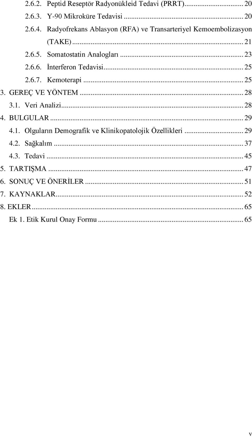 .. 25 2.6.7. Kemoterapi... 25 3. GEREÇ VE YÖNTEM... 28 3.1. Veri Analizi... 28 4. BULGULAR... 29 4.1. Olguların Demografik ve Klinikopatolojik Özellikleri.