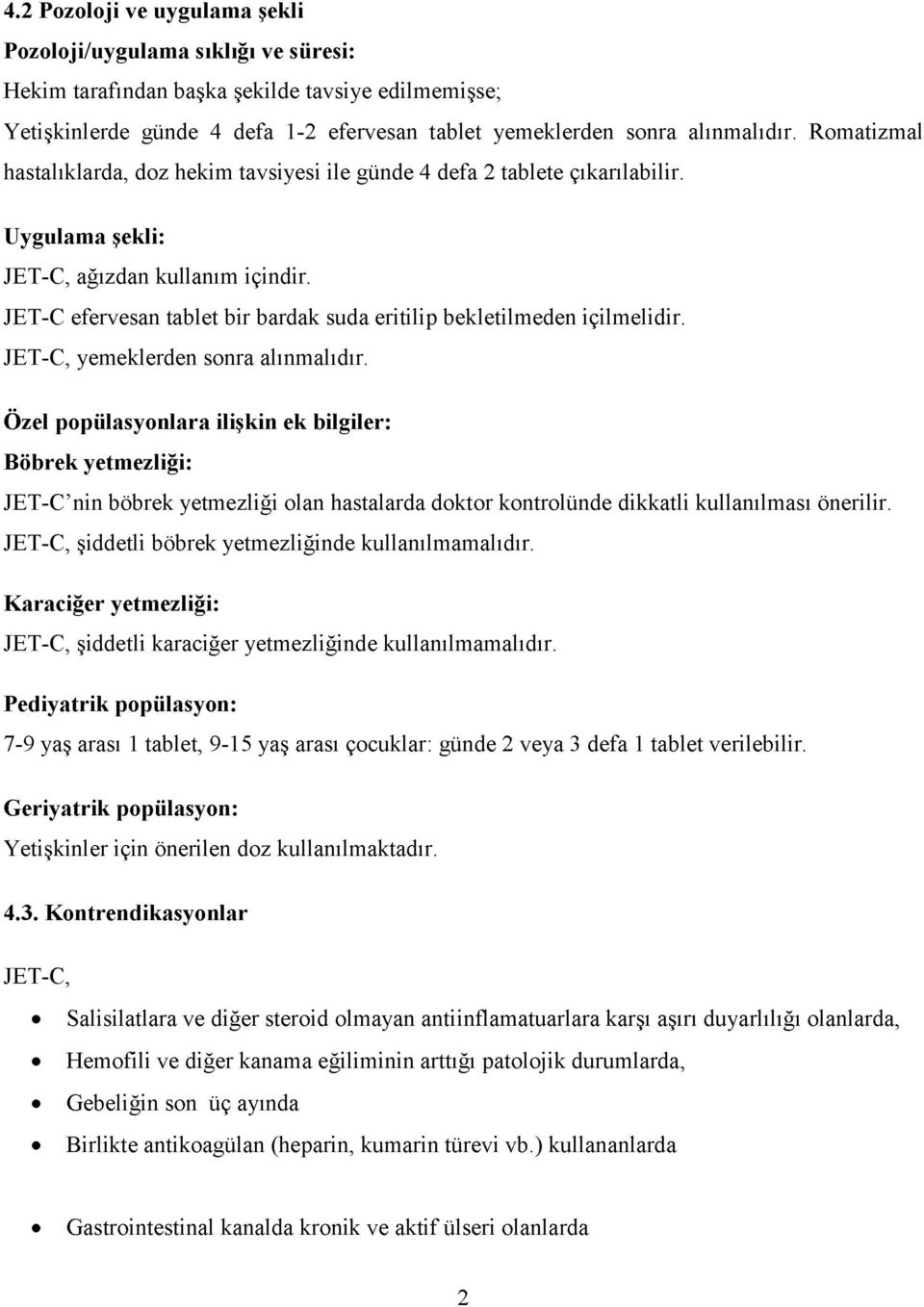 JET-C efervesan tablet bir bardak suda eritilip bekletilmeden içilmelidir. JET-C, yemeklerden sonra alınmalıdır.