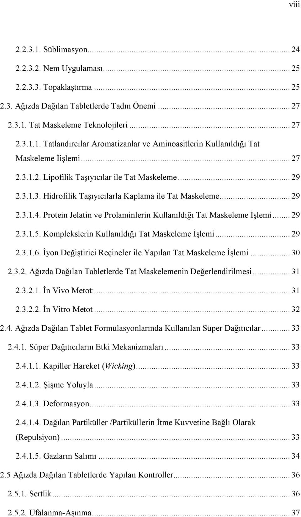 Protein Jelatin ve Prolaminlerin Kullanıldığı Tat Maskeleme İşlemi... 29 2.3.1.5. Komplekslerin Kullanıldığı Tat Maskeleme İşlemi... 29 2.3.1.6.