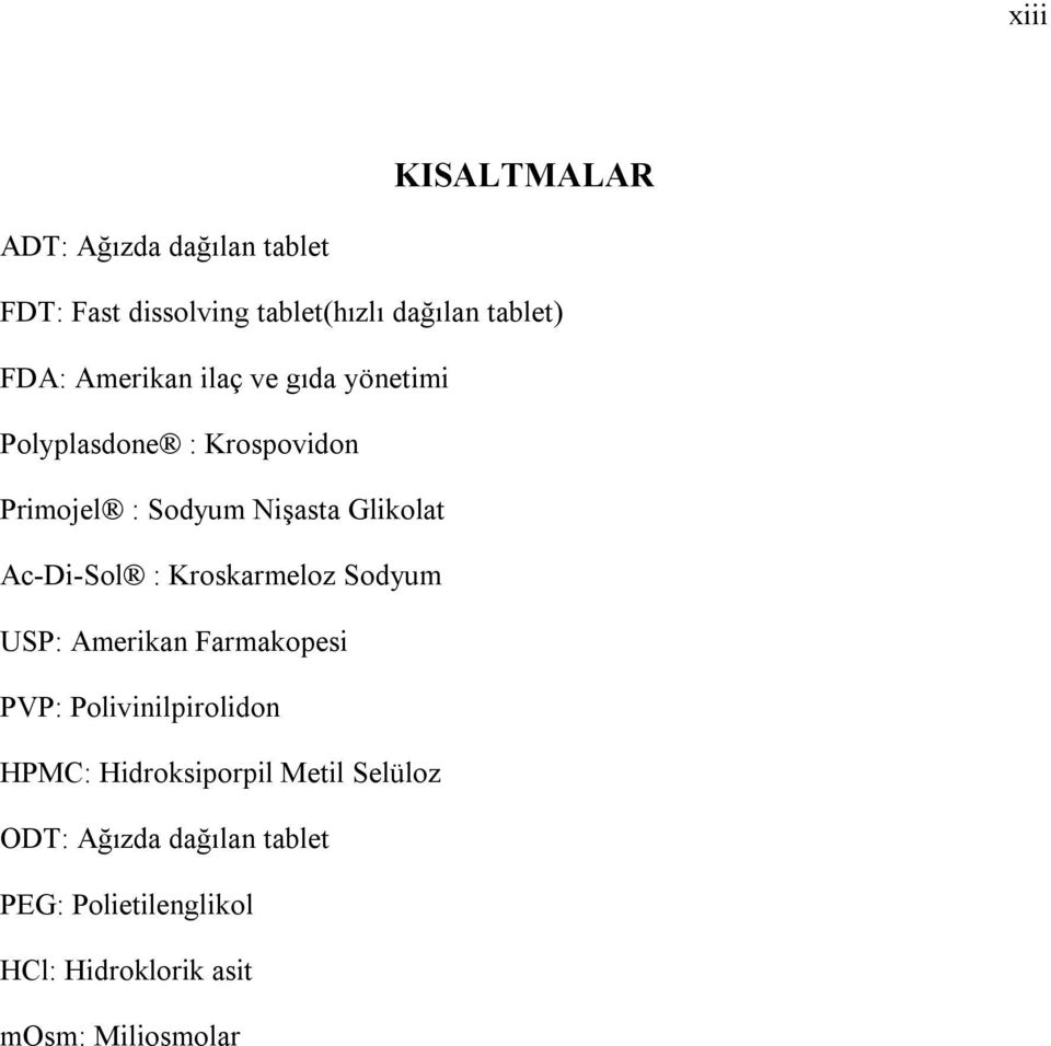 Ac-Di-Sol : Kroskarmeloz Sodyum USP: Amerikan Farmakopesi PVP: Polivinilpirolidon HPMC: