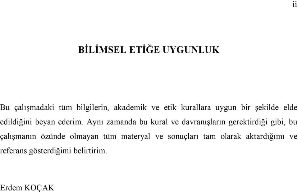 Aynı zamanda bu kural ve davranışların gerektirdiği gibi, bu çalışmanın özünde