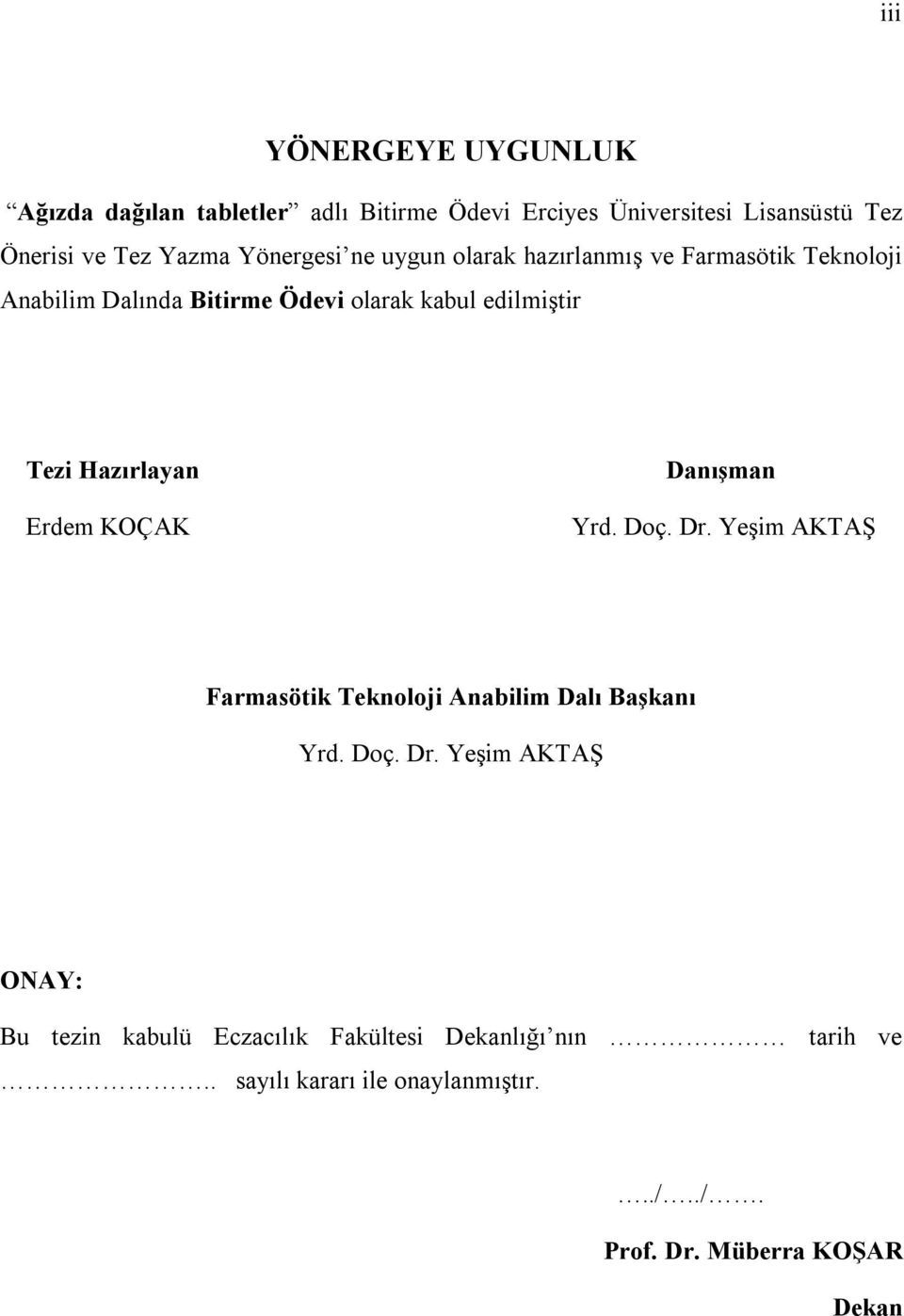 Hazırlayan Erdem KOÇAK Danışman Yrd. Doç. Dr. Yeşim AKTAŞ Farmasötik Teknoloji Anabilim Dalı Başkanı Yrd. Doç. Dr. Yeşim AKTAŞ ONAY: Bu tezin kabulü Eczacılık Fakültesi Dekanlığı nın tarih ve.