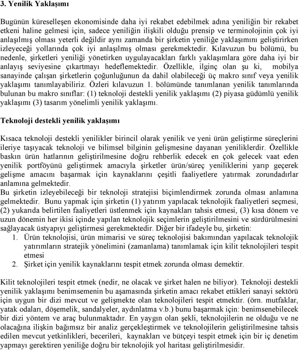 Kılavuzun bu bölümü, bu nedenle, şirketleri yeniliği yönetirken uygulayacakları farklı yaklaşımlara göre daha iyi bir anlayış seviyesine çıkartmayı hedeflemektedir.