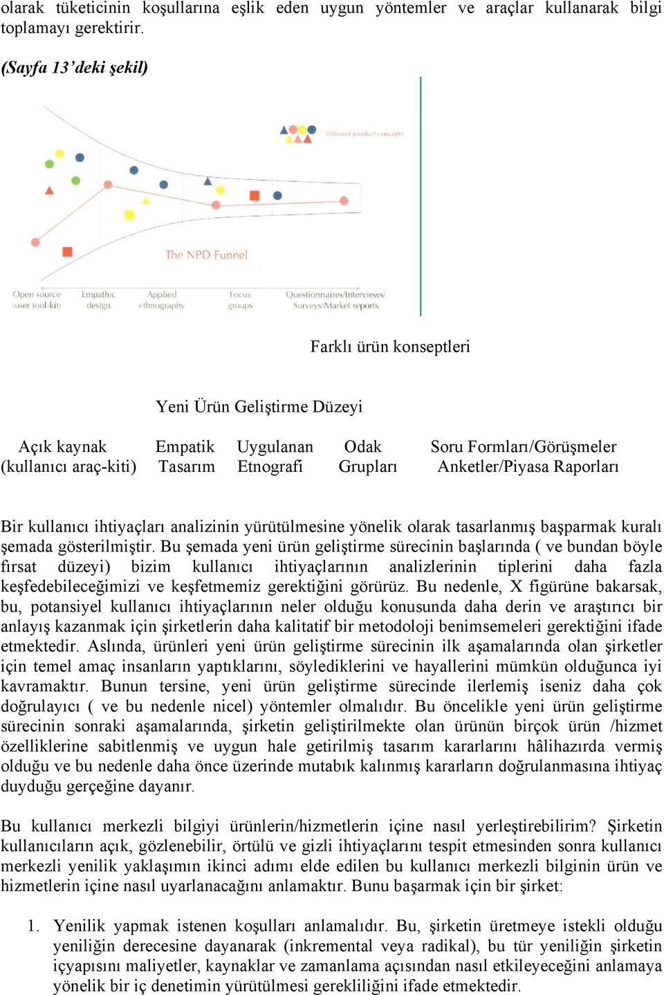 Raporları Bir kullanıcı ihtiyaçları analizinin yürütülmesine yönelik olarak tasarlanmış başparmak kuralı şemada gösterilmiştir.