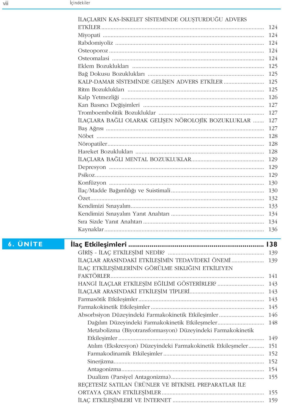 .. 127 LAÇLARA BA LI OLARAK GEL fien NÖROLOJ K BOZUKLUKLAR... 127 Bafl A r s... 127 Nöbet... 128 Nöropatiler... 128 Hareket Bozukluklar... 128 LAÇLARA BA LI MENTAL BOZUKLUKLAR... 129 Depresyon.