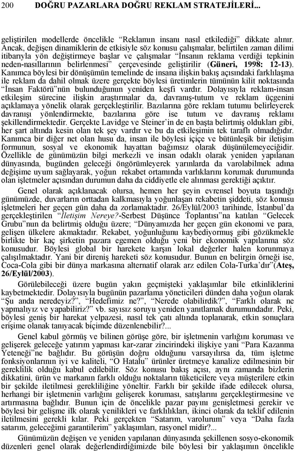 belirlenmesi çerçevesinde geliştirilir (Güneri, 1998: 12-13).