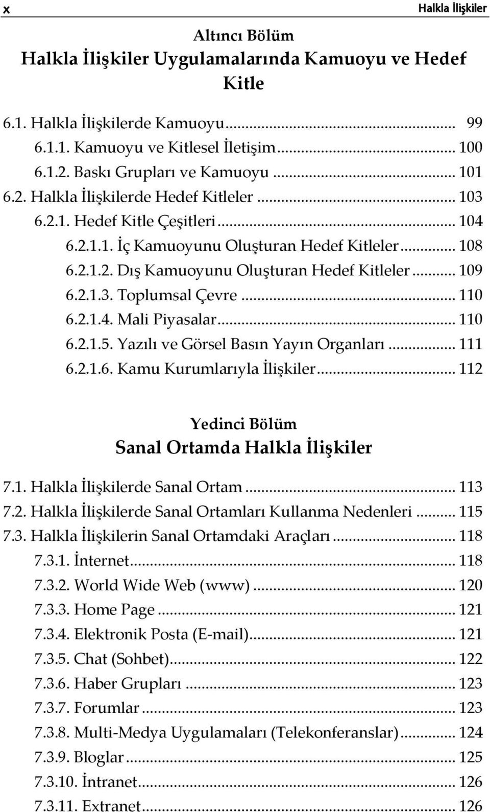 .. 109 6.2.1.3. Toplumsal Çevre... 110 6.2.1.4. Mali Piyasalar... 110 6.2.1.5. Yazılı ve Görsel Basın Yayın Organları... 111 6.2.1.6. Kamu Kurumlarıyla İlişkiler.