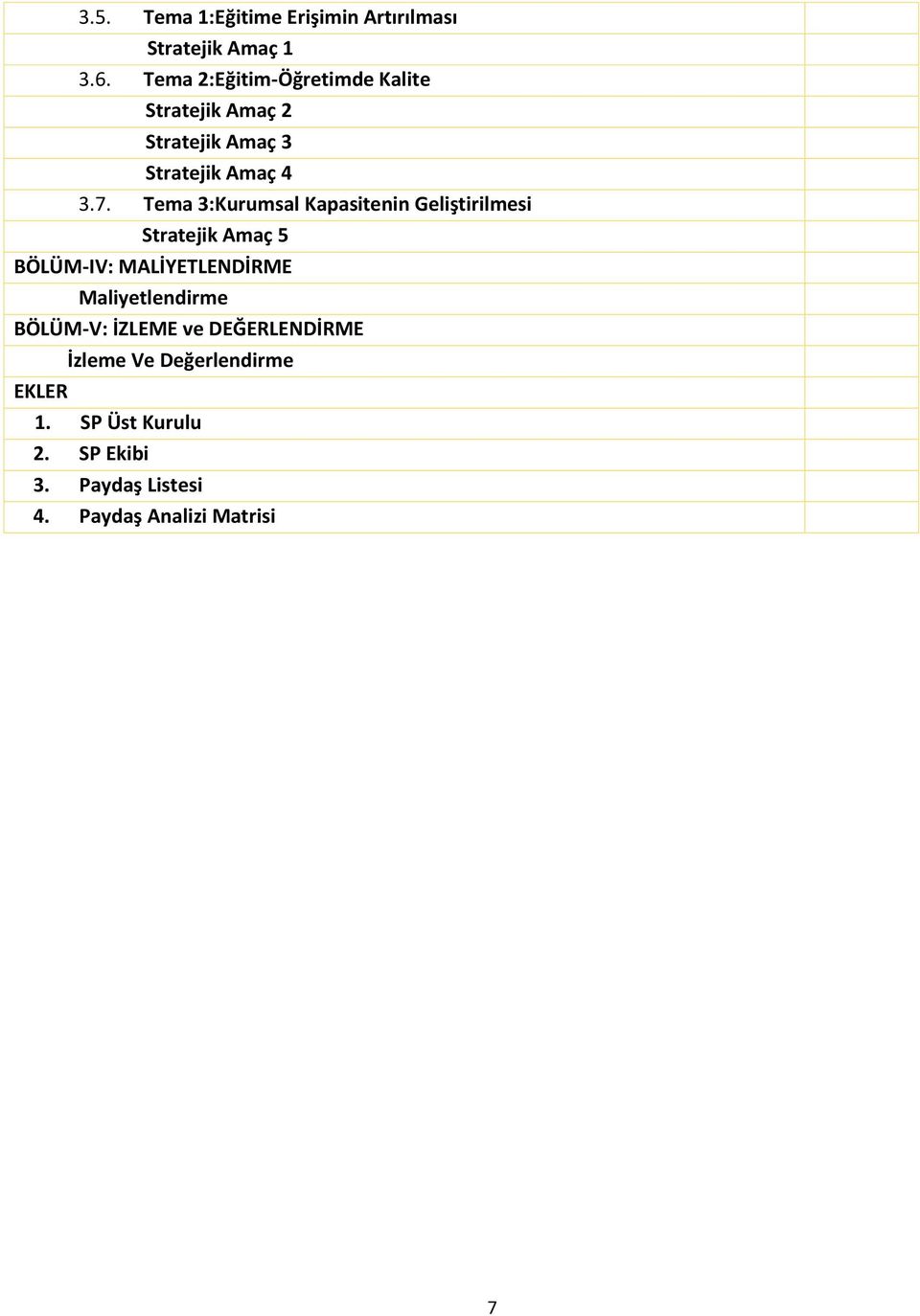 Tema 3:Kurumsal Kapasitenin Geliştirilmesi Stratejik Amaç 5 BÖLÜM-IV: MALİYETLENDİRME