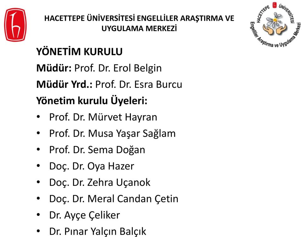 Esra Burcu Yönetim kurulu Üyeleri: Prof. Dr. Mürvet Hayran Prof. Dr. Musa Yaşar Sağlam Prof.