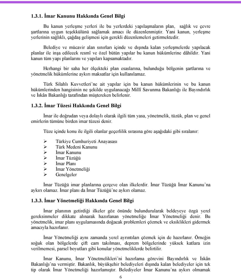 Belediye ve mücavir alan sınırları içinde ve dışında kalan yerleşmelerde yapılacak planlar ile inşa edilecek resmî ve özel bütün yapılar bu kanun hükümlerine dâhildir.