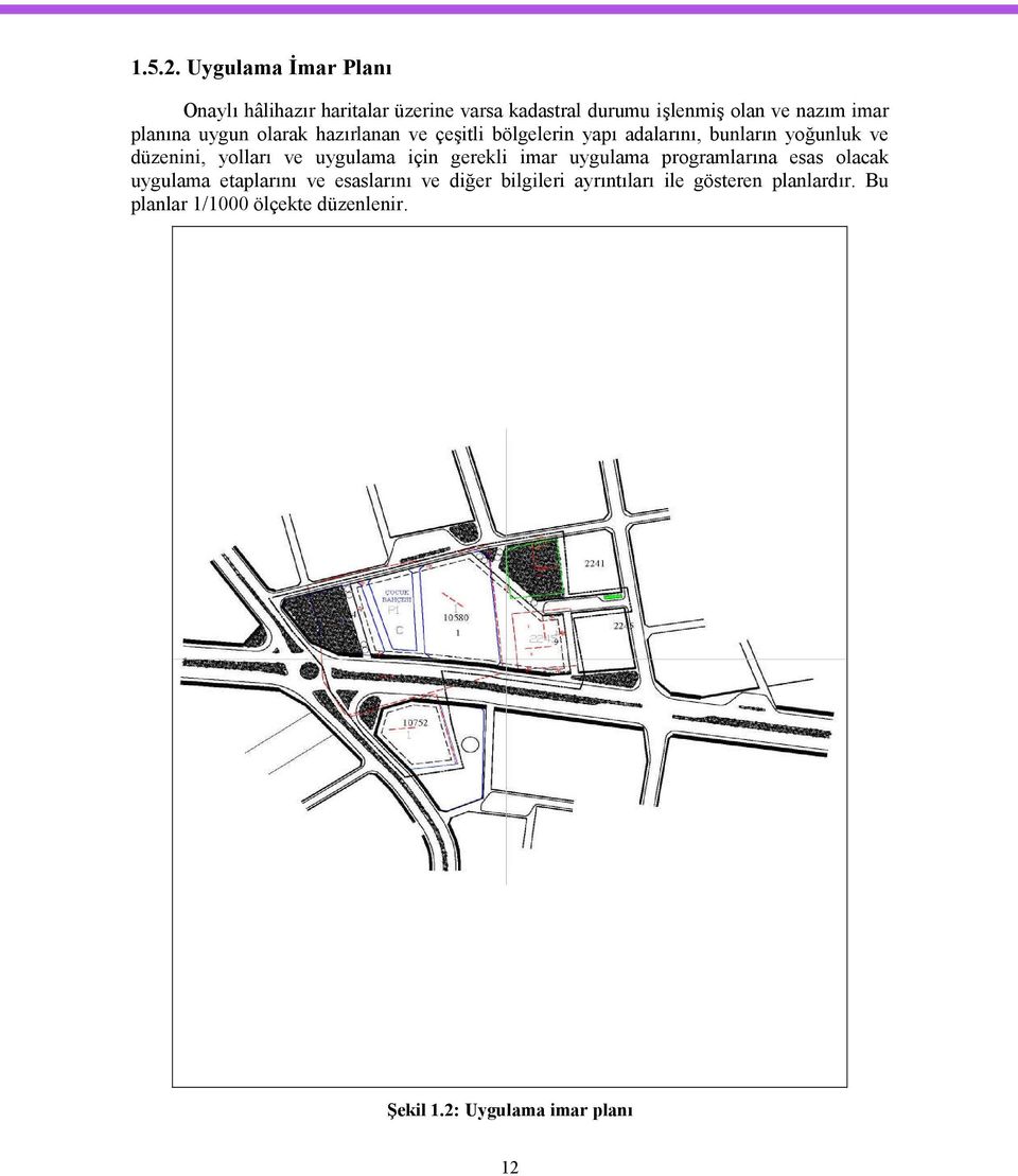 planına uygun olarak hazırlanan ve çeşitli bölgelerin yapı adalarını, bunların yoğunluk ve düzenini, yolları ve