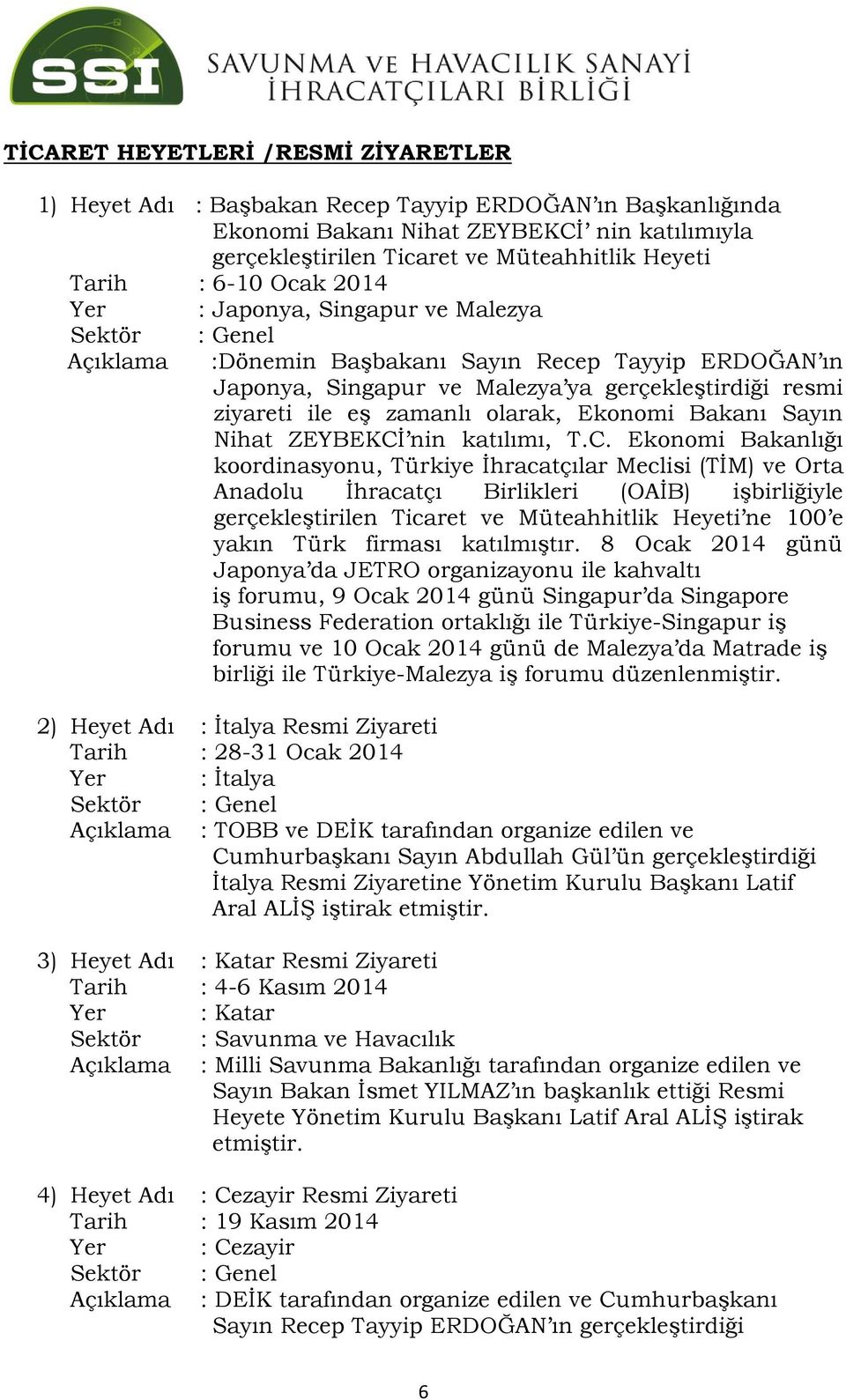 zamanlı olarak, Ekonomi Bakanı Sayın Nihat ZEYBEKCİ