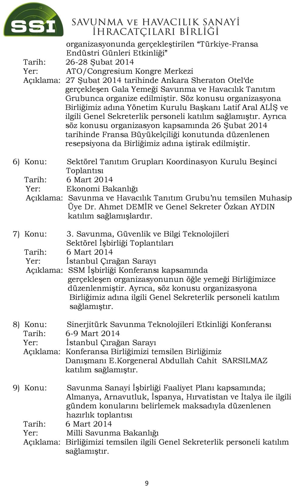 Söz konusu organizasyona Birliğimiz adına Yönetim Kurulu Başkanı Latif Aral ALİŞ ve ilgili Genel Sekreterlik personeli katılım sağlamıştır.