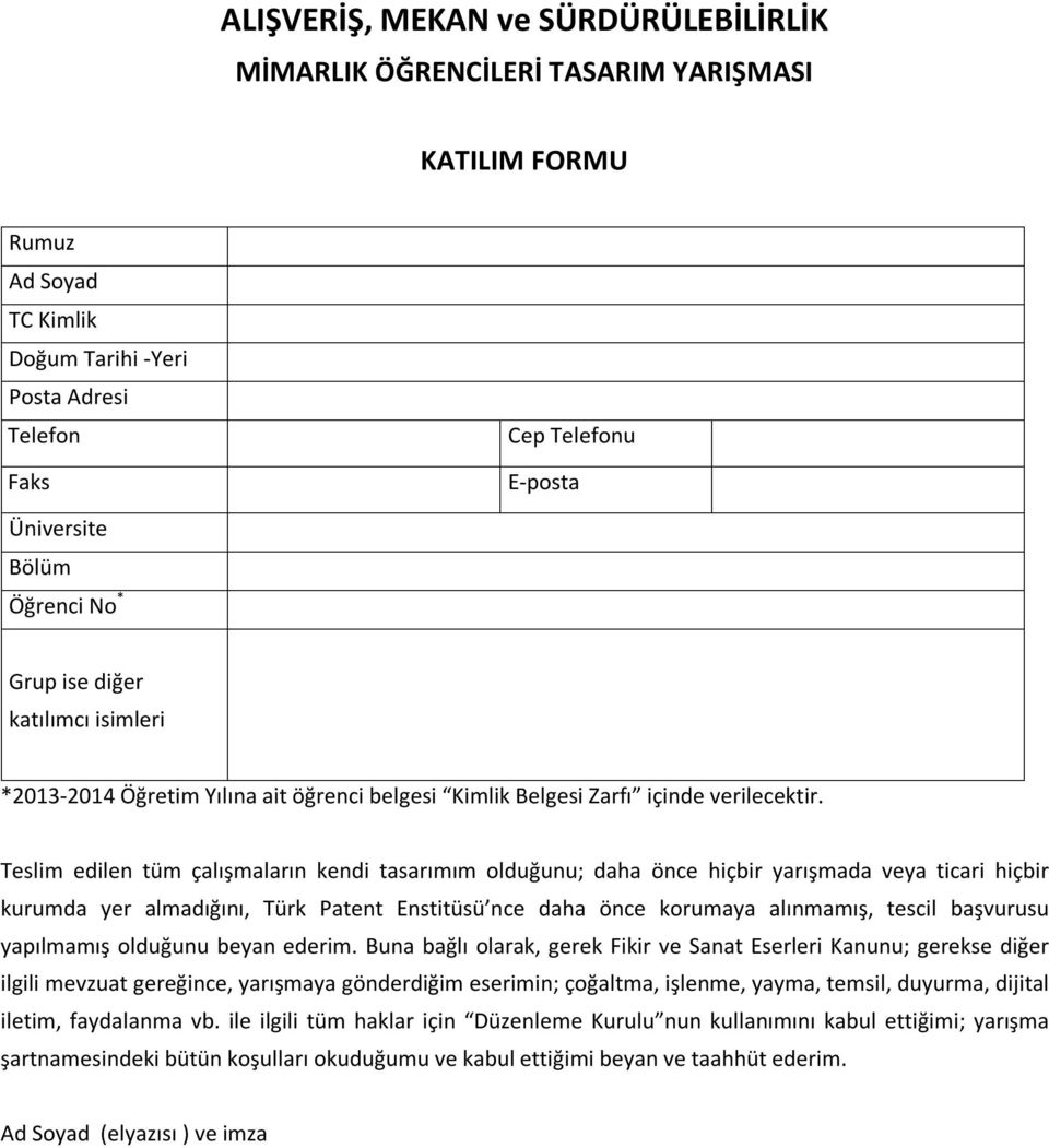 Teslim edilen tüm çalışmaların kendi tasarımım olduğunu; daha önce hiçbir yarışmada veya ticari hiçbir kurumda yer almadığını, Türk Patent Enstitüsü nce daha önce korumaya alınmamış, tescil başvurusu