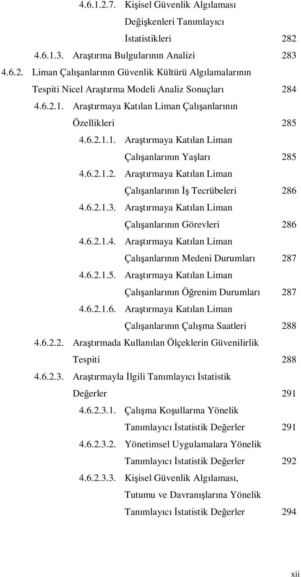 6.2.1.3. Araştırmaya Katılan Liman Çalışanlarının Görevleri 286 4.6.2.1.4. Araştırmaya Katılan Liman Çalışanlarının Medeni Durumları 287 4.6.2.1.5.