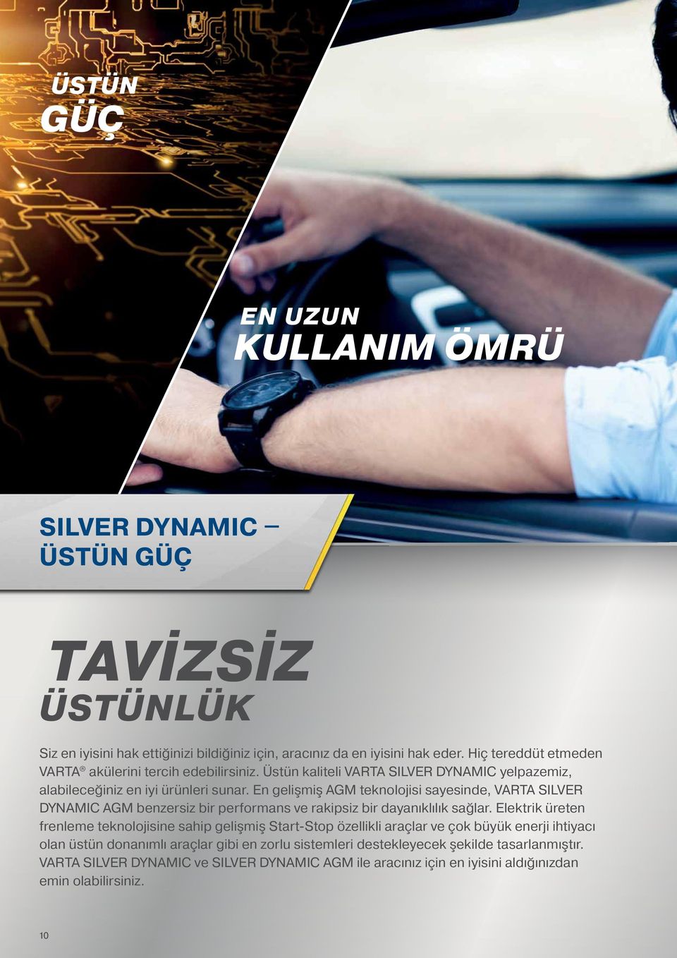 En gelişmiş AGM teknolojisi sayesinde, VARTA SILVER DYNAMIC AGM benzersiz bir performans ve rakipsiz bir dayanıklılık sağlar.