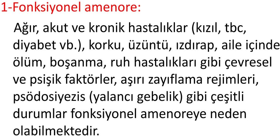 gibi çevresel ve psişik faktörler, aşırı zayıflama rejimleri, psödosiyezis