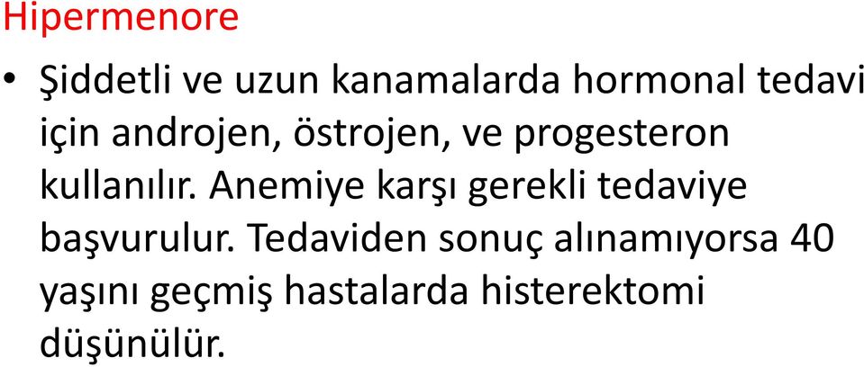 Anemiye karşı gerekli tedaviye başvurulur.