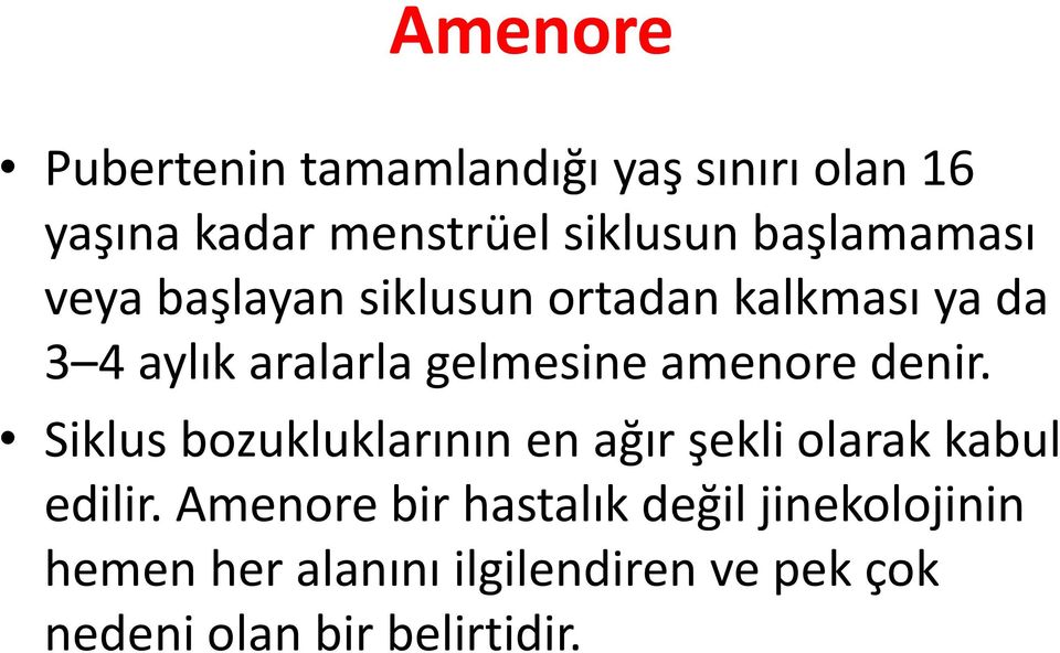 amenore denir. Siklus bozukluklarının en ağır şekli olarak kabul edilir.