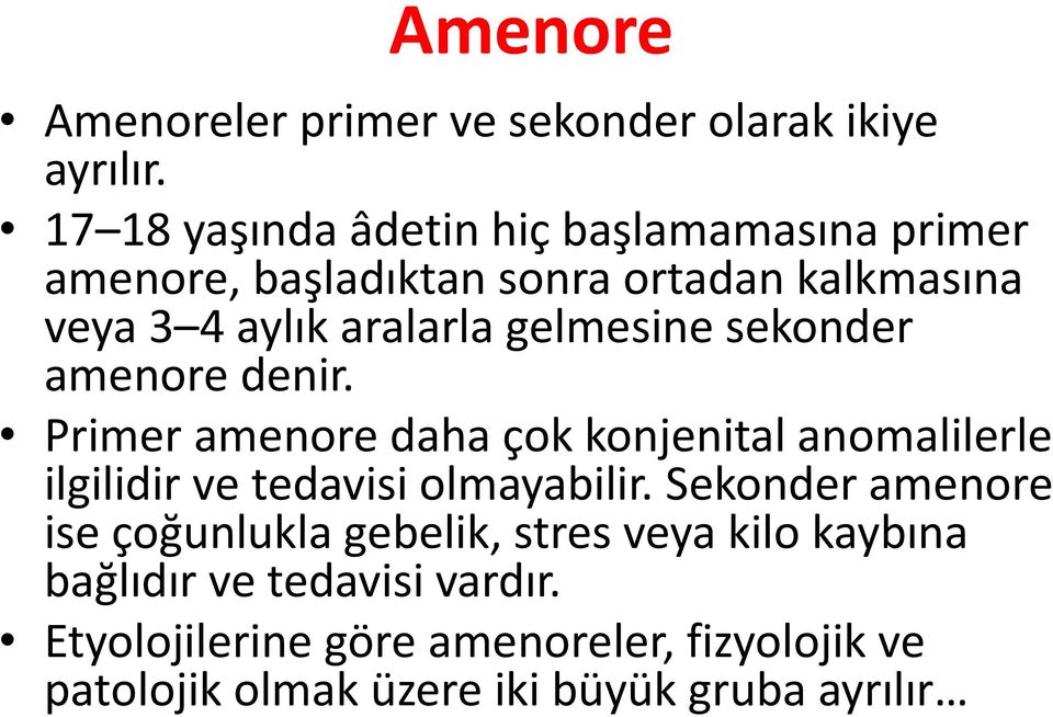 gelmesine sekonder amenore denir. Primer amenore daha çok konjenital anomalilerle ilgilidir ve tedavisi olmayabilir.