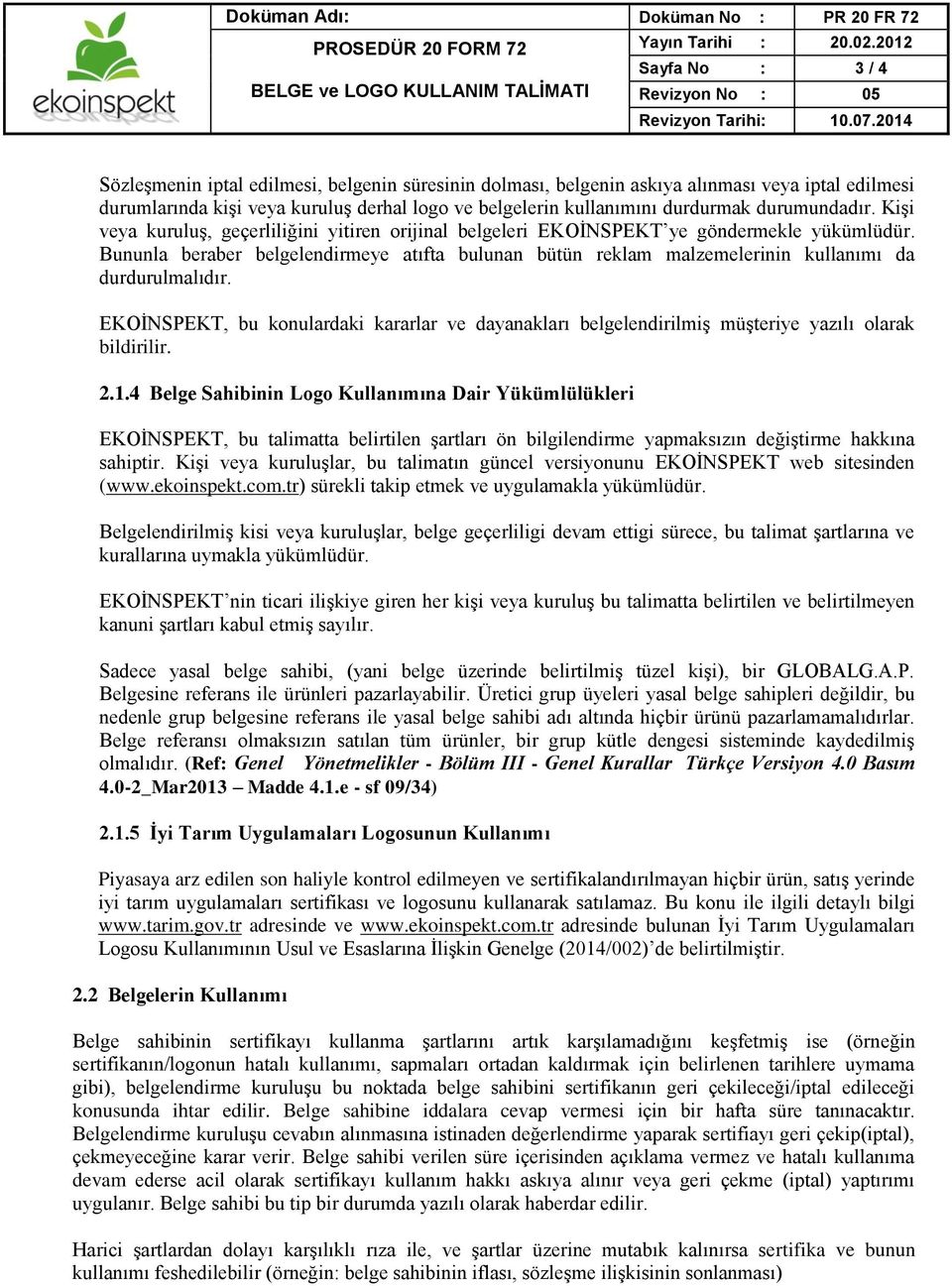 Bununla beraber belgelendirmeye atıfta bulunan bütün reklam malzemelerinin kullanımı da durdurulmalıdır.