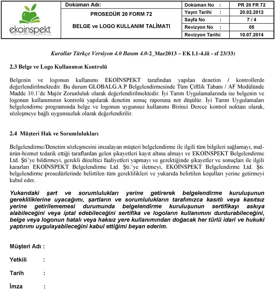 G.A.P Belgelendirmesinde Tüm Çiftlik Tabanı / AF Modülünde Madde 10.1 de Majör Zorunluluk olarak değerlendirilmektedir.