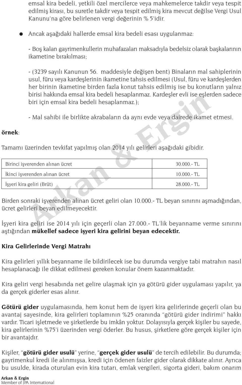 Ancak afla daki hallerde emsal kira bedeli esas uygulanmaz: - Bofl kalan gayrimenkullerin muhafazalar maksad yla bedelsiz olarak baflkalar n n ikametine b rak lmas ; örnek: - (3239 say l Kanunun 56.