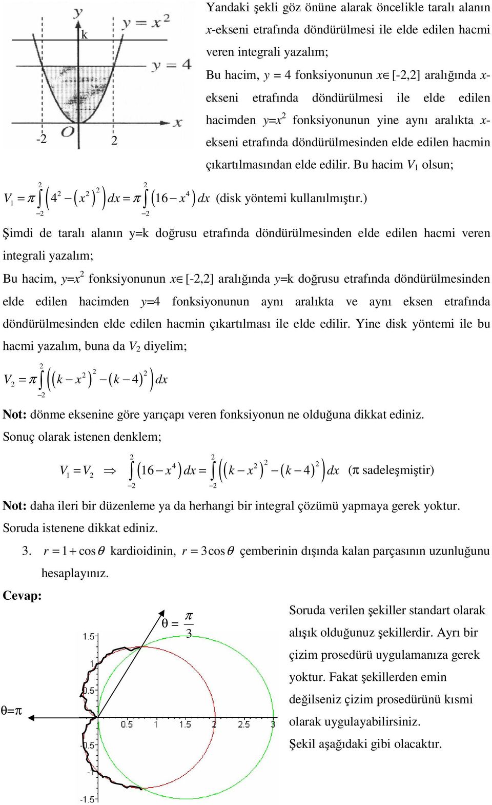 Bu hacim V olsun; 4 ( 4 ( ) ) ( 6 ) (disk yöntemi kullanılmıştır.